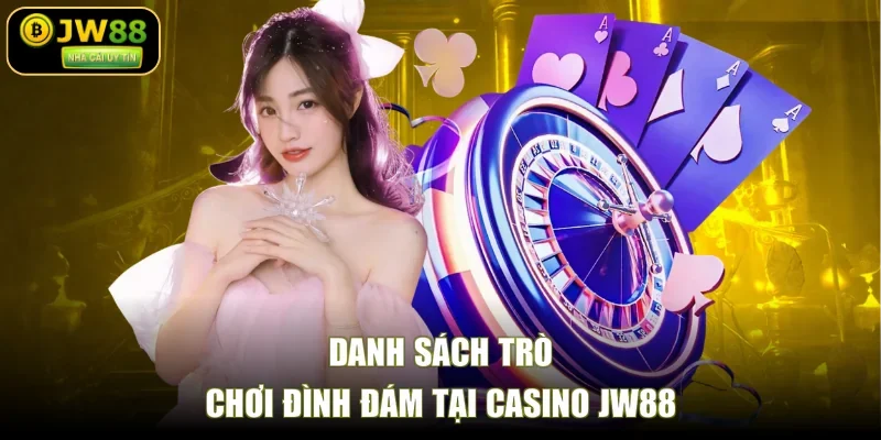 Danh sách trò chơi đình đám tại casino JW88