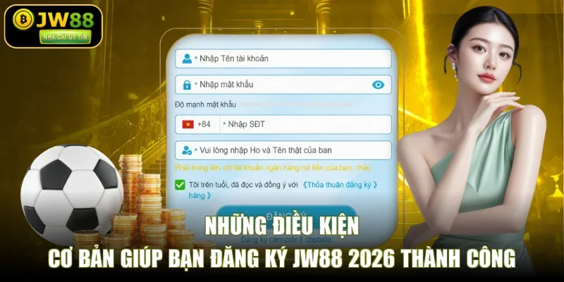 Những điều kiện cơ bản giúp bạn đăng ký JW88 2026 thành công