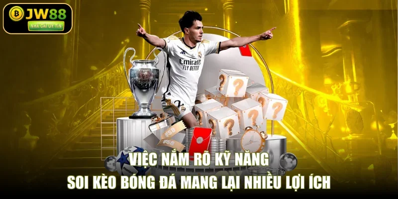 Việc nắm rõ kỹ năng soi kèo bóng đá mang lại nhiều lợi ích